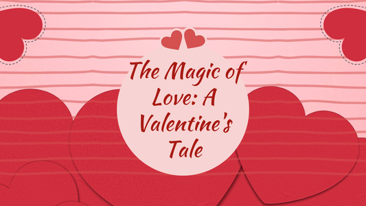 The Magic of Love: A Valentine's Tale