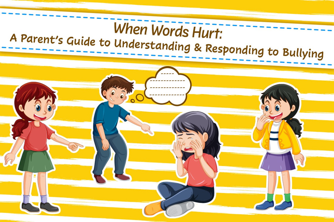 When Words Hurt: A Parent’s Guide to Understanding & Responding to Bullying