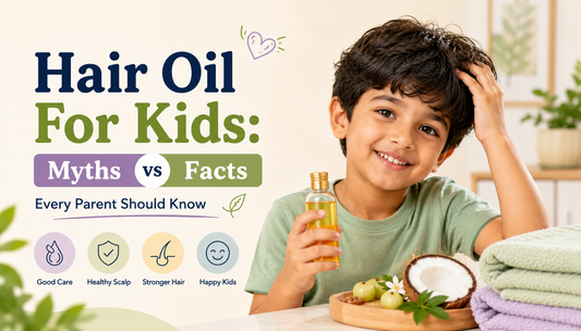 Hair Oil For Kids: Myths vs Facts Every Parent Should Know